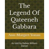 The Legend Of Qateeneh Gabbara: As told by Rabee William Daniel