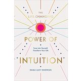 The Life-Changing Power of Intuition: Tune into Yourself, Transform Your Life