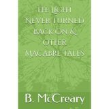 The Light Never Turned Back On & Other Macabre Tales