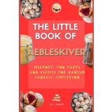 The Little Book of Aebleskiver: History, Fun Facts and Recipes for Danish Pancake Perfection