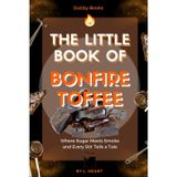 The Little Book of Bonfire Toffee: Where Sugar Meets Smoke and Every Stir Tells a Tale (The Little Book of Halloween Collection)
