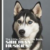 The Little Coffee Table Book: Siberian Huskies: 75 fascinating facts, this book explores the Husky’s origins as a sled dog, their incredible stamina, ... charm that makes them cherished companions.