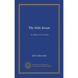 The little dream; an allegory in six scenes