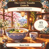 The Little Noodle Lunch: Bold and Easy Coloring Book for Adults and Teens with 45 Cozy Scenes (Kettle Lane Cafes)
