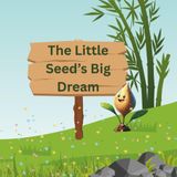 The Little Seed’s Big Dream: It teaches the values of perseverance, hard work, patience, and believing in yourself