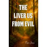 The Liver Us from Evil