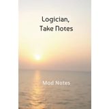 The Logician’s Daily Planner: 100 Days of Motivational Quotes: 100 Days of Insightful Quotes to Spark Ideas, Challenge Thinking, and Foster Growth ... Pocket Notes for Every Personality Type)