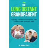 The Long Distant Grandparent: Building Authentic Relationships with Grandchildren Across the Miles