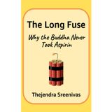The Long Fuse: Why the Buddha Never Took Aspirin