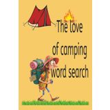The love of camping word search: 'Packed with nature words, tents, S'mores, and more! 6 x 9, 110 pages, Bleed, Paperback