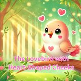 The Lovebird with Heart-Shaped Cheeks