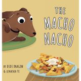 The Macho Nacho: A Hilarious, Rhyming, Spanish-Sprinkled Children's