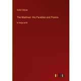 The Madman: His Parables and Poems: in large print