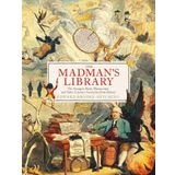 The Madman's Library: The Greatest Curiosities of Literature