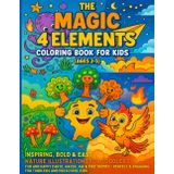 The Magic 4 Elements Coloring Book For Kids (ages 2-5): Inspiring, Bold & Easy Nature Illustrations For Toddlers - Fun and Happy Earth, Water, Air & ... & Engaging For Toddlers And Preschool Kids