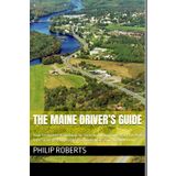 The Maine Driver’s Guide: Your Complete Handbook for Safe and Legal Driving in the Pine Tree State With Possible Past Questions And Answers. (drivers ... both truck, commercial, and private drivers:)