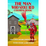 The Man Who Stole Red Coloring Book: How a Magic Machine Changed Four Lives