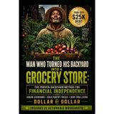 The Man Who Turned His Backyard Into a Grocery Store: The Proven Backyard Method for Financial Independence: Urban gardening + bulk pantry tricks = ... minimalist living & frugal living stories)
