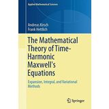 The Mathematical Theory of Time-Harmonic Maxwell's Equations: Expansion-, Integral-, and Variational Methods (Applied Mathematical Sciences) by Andreas Kirsch (2014-12-31)