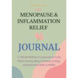 The Menopause & Inflammation Relief Journal: A 3-Month Wellness Companion to Track Meals, Fasting, Sleep, Emotions, Energy, and Hormonal Shifts in Midlife