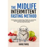 The Midlife Intermittent Fasting Method: Simple Steps to Lasting Energy, Weight Loss, and Healthy Aging. No calorie counting, just real results for your mind, body, and vitality