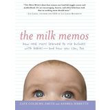The Milk Memos: How Real Moms Learned to Mix Business with Babies-and How You Can, Too by Colburn-Smith, Cate, Serrette, Andrea (2007) Paperback