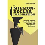 The Million-Dollar Imagination: Stories of Ordinary People Who Turned Fun Ideas into Million-Dollar Businesses
