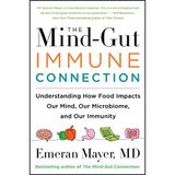 The Mind-Gut-Immune Connection: Understanding How Food Impacts Our Mind, Our Microbiome, and Our Immunity