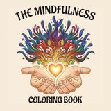 The Mindfulness Coloring Book: Anti-Stress Art Therapy | A Journey into Mindful Presence, especially Calming Drawings of Mandalas, Landscapes, ... Hand-Drawn Illustrations for Adults and Teens
