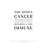 The Mind's Cancer: Building a Life Immune: Have you ever wondered why, in the world we live in, some things seem to be "sick" in such a strange way?