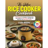 The Mini Rice Cooker Cookbook: 100+ Recipes for Students, Professionals, and Families to Save Time, Eat Well, and Maximize Your Mini Rice Cooker