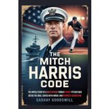 The Mitch Harris Code: The Untold Story of a Navy Officer Turned Patriot Pitcher Who Defied the Odds, Served with Honor, and Inspired a Generation (Echoes of the Arena)