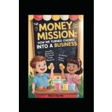 The Money Mission: How We Turned Chores into a Business