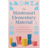 The Montessori Elementary Material: The Original Guide for Teaching Early Education Using the Advanced Montessori Method