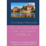 The most beautiful castles in Poland: 1. Malbork: Number 1 according to National Geographic, listed by UNESCO