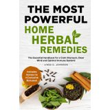 THE MOST POWERFUL HOME HERBAL REMEDIES: The Essential Handbook for a Calm Stomach, Clear Mind and Optimal Immune System! (Home Herbal Remedy Books, Band 2)