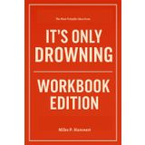 The Most Valuable Ideas from It’s Only Drowning Workbook Edition: From Stuck to Unstoppable with David Litt's Wisdom