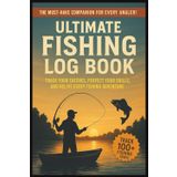 The Must Have Companion For Every Angler Ultimate Fishing Log Book: Recording Catches, Gear, Fish, Weather & Locations | Track Species, Activities, ... for Anglers, Fisherman, and Outdoor Lovers