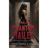 The Myth of the Phantom Mailer: Obsession. Delusion. Regret.