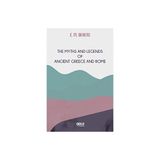 the Myths and Legends of Ancient Greece and Rome E. M. Berens