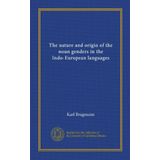 The Nature and Origin of the Noun Genders: in the Indo-European languages