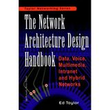 The Network Architecture Design Handbook. Data, Voice, Multimedia, Intranet And Hybrid Networks, Edition En Anglais