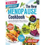 The New Menopause Cookbook: Delicious Nutrient-Rich Meals Designed to Support Hormonal Balance, Enhance Wellbeing, and Promote Vitality During Midlife Changes
