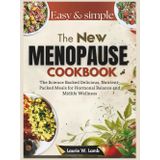 The new menopause cookbook: The science backed delicious, nutrient-packed meals for Hormonal balance and midlife wellness