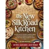 The New Silk Road Kitchen: Ancient Flavors, Modern Healthy Indian, Pakistani & Afghani Recipes for Your Air Fryer, Slow Cooker & Juicer