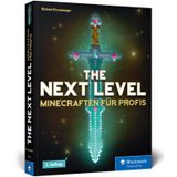 The Next Level: Minecraften für Profis, von Abenteuer-Map bis Zombie-Grinder. Mit Bauplänen zu allen Gebäuden und Maschinen. 3. Auflage!