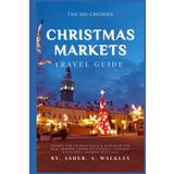 The No-Crowds Christmas Markets Travel Guide: Escape the Tourist Rush & Discover the Real Winter Charm of Estonia, Germany & Poland's Hidden Festivals (No-Crowds Europe, Band 5)