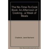 The No-Time-To-Cook Book: An Afternoon of Cooking...a Week of Meals