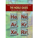The Noble Gases: Helium, Neon, Argon, Krypton, Xenon, Radon (Understanding the Elements of the Periodic Table) by Adam Furgang (2010-01-15)