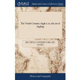 The North-Country Angler; or, the art of Angling